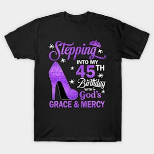 Stepping Into My 45th Birthday With God's Grace & Mercy Bday T-Shirt